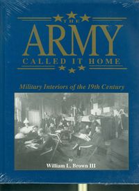 THE ARMY CALLED IT HOME, MILITARY INTERIORS OF THE 19TH CENTURY