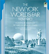 THE NEW YORK WORLD'S FAIR 1939-1940 IN 155 PHOTOGRAPHS