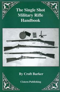 THE SINGLE SHOT MILITARY RIFLE HANDBOOK