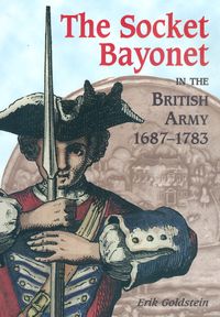 THE SOCKET BAYONET IN THE BRITISH ARMY, 1687-1783