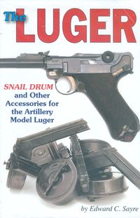 THE LUGER SNAIL DRUM AND OTHER ACCESSORIES FOR THE ARTILLERY MODEL LUGER